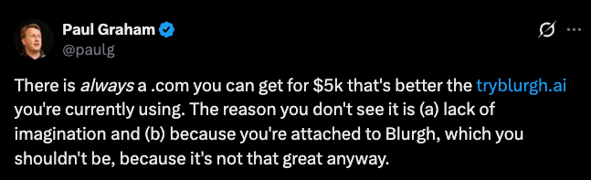 Tweet: there is always a .com you can get for $5k that's better than the one you're currently using.